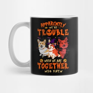 Apparently We're Trouble When We Are Together tshirt  Corgi Halloween T-Shirt Mug